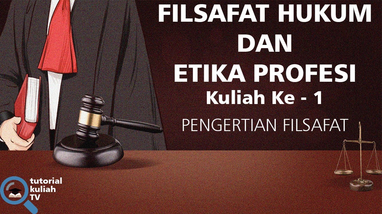 Topik 01 Filsafat Hukum dan Etika Profesi: Pengertian Filsafat Secara Umum.
