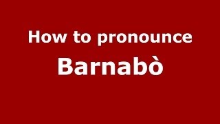 How to pronounce Barnabò