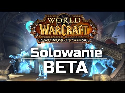 Warlords of Draenor BETA - Solowanie.