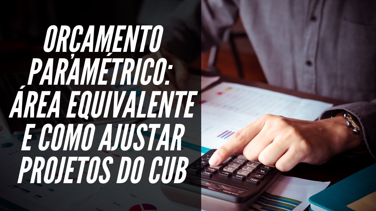 Orçamento Paramétrico: Área Equivalente e como Ajustar Projetos do CUB