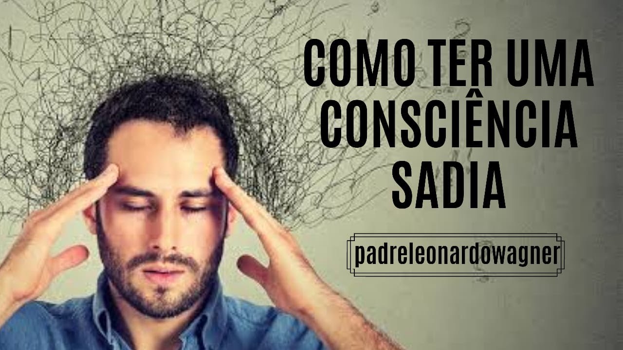 Como curar os ESCRÚPULOS e ter uma consciência sadia.