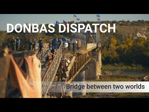 Donbas Dispatch: Bridge between two worlds
