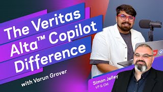 The Veritas Alta™ Copilot Difference with Varun Grover and Simon Jelley
