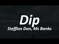 Stefflon Don & Ms Banks - Dip (Lyrics)
