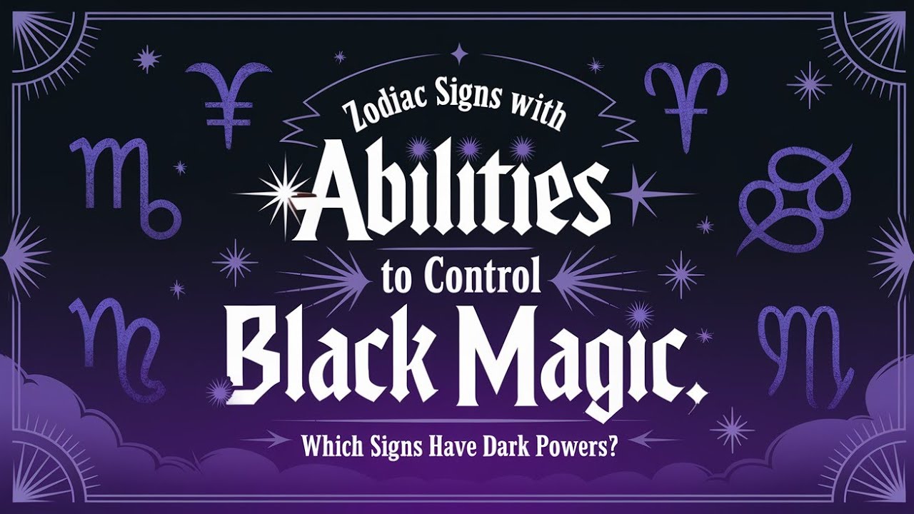 Zodiac Signs With Abilities To Control Black Magic