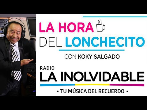 Radio La Inolvidable - La Hora del Lonchecito con Koky Salgado (1) - Mamita Linda