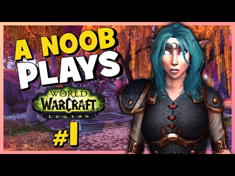 A Noob Plays WORLD OF WARCRAFT ► LEGION ► Part 1