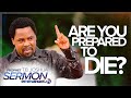 ARE YOU PREPARED TO DIE Prophet T B Joshua Sermon TBJoshua Emmanueltv Scoan TBJoshuaLegacy