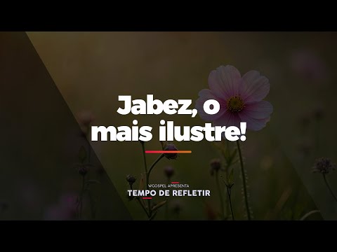 [Tempo de Refletir] Jabez, o mais ilustre!