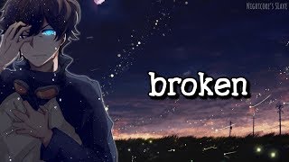 Nightcore - broken (Lyrics)