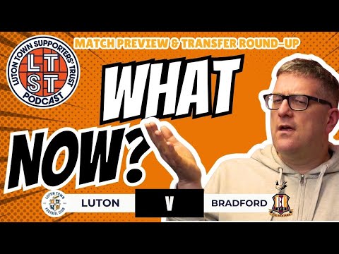 TRANSFER WINDOW DONE. SQUAD SET. Are the Hatters GOOD ENOUGH now? | Luton v Bradford preview