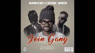 Akamn D Boy - Join Gang Ft Jaycube, Hameed (Prod Willbeatz)