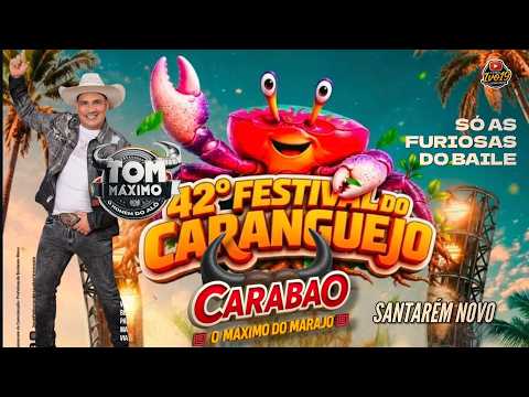 CARABAO EM SANTARÉM NOVO DJ TOM MÁXIMO NO 42° FESTIVAL DO CARANGUEJO SÓ AS FURIOSAS 17-07-2026