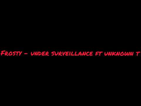 Frosty - Under Surveillance ft. Unknown T [Lyrics Video]