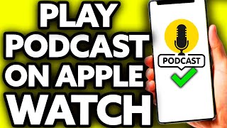 How To Play Podcast on Apple Watch [EASY]