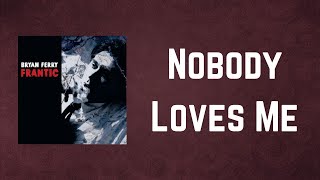 Bryan Ferry - Nobody Loves Me (Lyrics)
