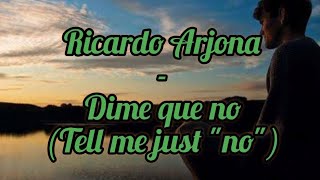 Ricardo Arjona - Dime que no English lyrics