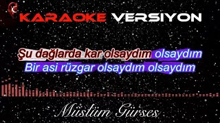 ŞU DAĞLARDA KAR OLSAYDIM - KARAOKE ( Müslüm Gürses versiyonu )