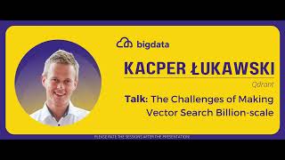 Kacper Łukawski: The Challenges of Making Vector Search Billion-scale