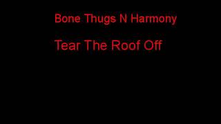 Bone Thugs N Harmony Tear The Roof Off + Lyrics