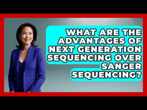 What Are The Advantages Of Next Generation Sequencing Over Sanger Sequencing?