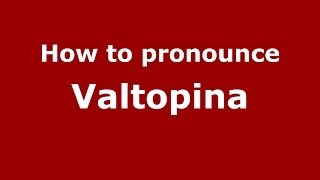 How to pronounce Valtopina