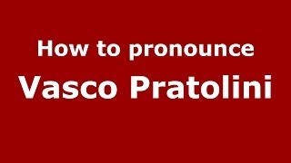 How to pronounce Vasco Pratolini