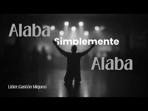 ALABA SIMPLEMENTE ALABA  | Lider. Gaston Miqueo