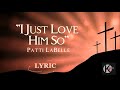 Patti LaBelle - I Just Love Him So | Lyric Video |