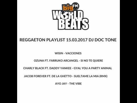 Big Fm World Beats Show 4 - Reggaeton -  Dj Doc Tone 15 - 03 - 17