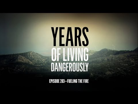 Years of Living Dangerously - EPISODE 203: Fueling the Fire