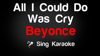 Beyonce - All I Could Do Was Cry Karaoke Lyrics