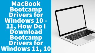 MacBook Bootcamp Drivers for Windows 10 - 11, How Do I Download Bootcamp Drivers for Windows 11, 10