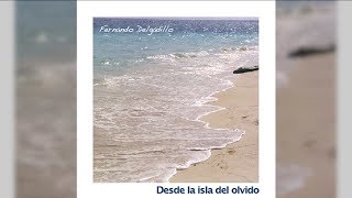 Fernando Delgadillo - Desde la Isla del Olvido (Full Album) [Official Audio]