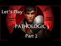Let S Play Pathologic 3 Part 2 A Stitch In Time