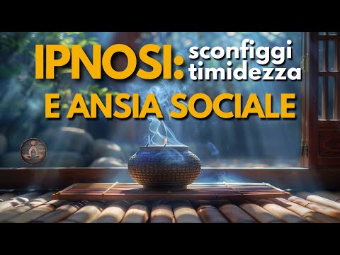 Ipnosi per la Timidezza e l'Ansia Sociale | Ipnosi per Autostima | Rilassamento Profondo