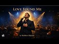 LOVE FOUND ME