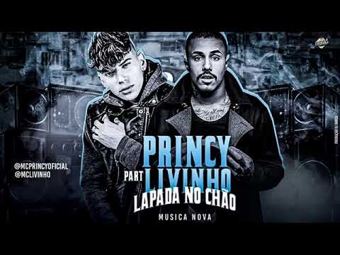 MC PRINCY feat  MC LIVINHO -  LAPADA NO CHÃO Nova musica 2k19