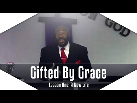 Gifted By Grace Series: Lesson 1 - A New Life