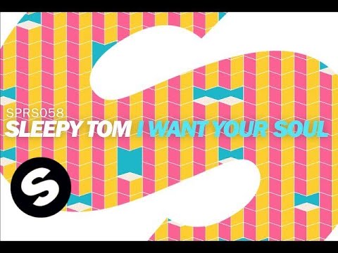 Sleepy Tom - I Want Your Soul (Original Mix)