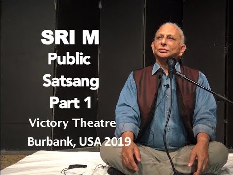 Sri M - Public Satsang - Part 1 - Victory Theatre, Burbank, CA, USA 2019