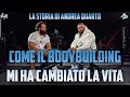 COME IL BODYBUILDING MI HA CAMBIATO LA VITA - ANDREA QUARTO / EPISODIO 4