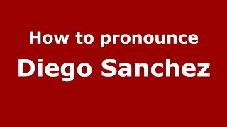 How to pronounce Diego Sanchez