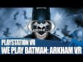 Batman Arkham VR - Watch Dave Become The Batman!