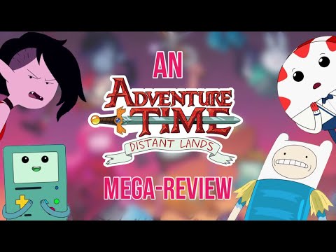 An Adventure Time Distant Lands Mega-Review