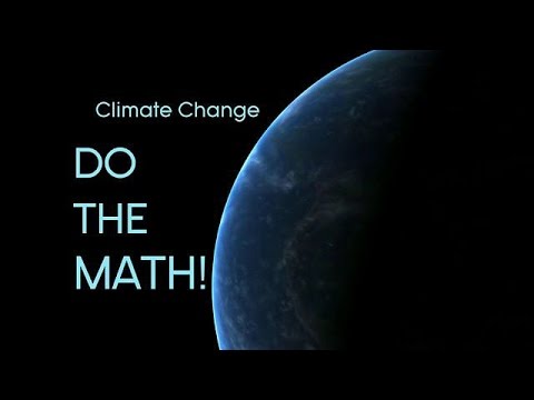 CLIMATE CHANGE - DO THE MATH YOURSELF - MUST SEE VIDEO