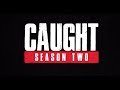 Caught Season Two