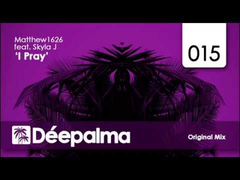 Matthew1626 feat. Skyla J - I Pray (Original Mix) - EXCLUSIVE PREVIEW