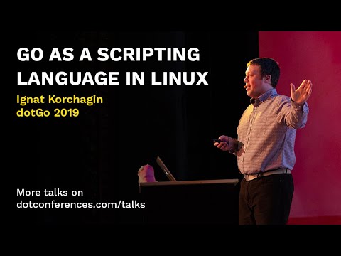dotGo 2019 - Ignat Korchagin - Go as a scripting language in Linux
