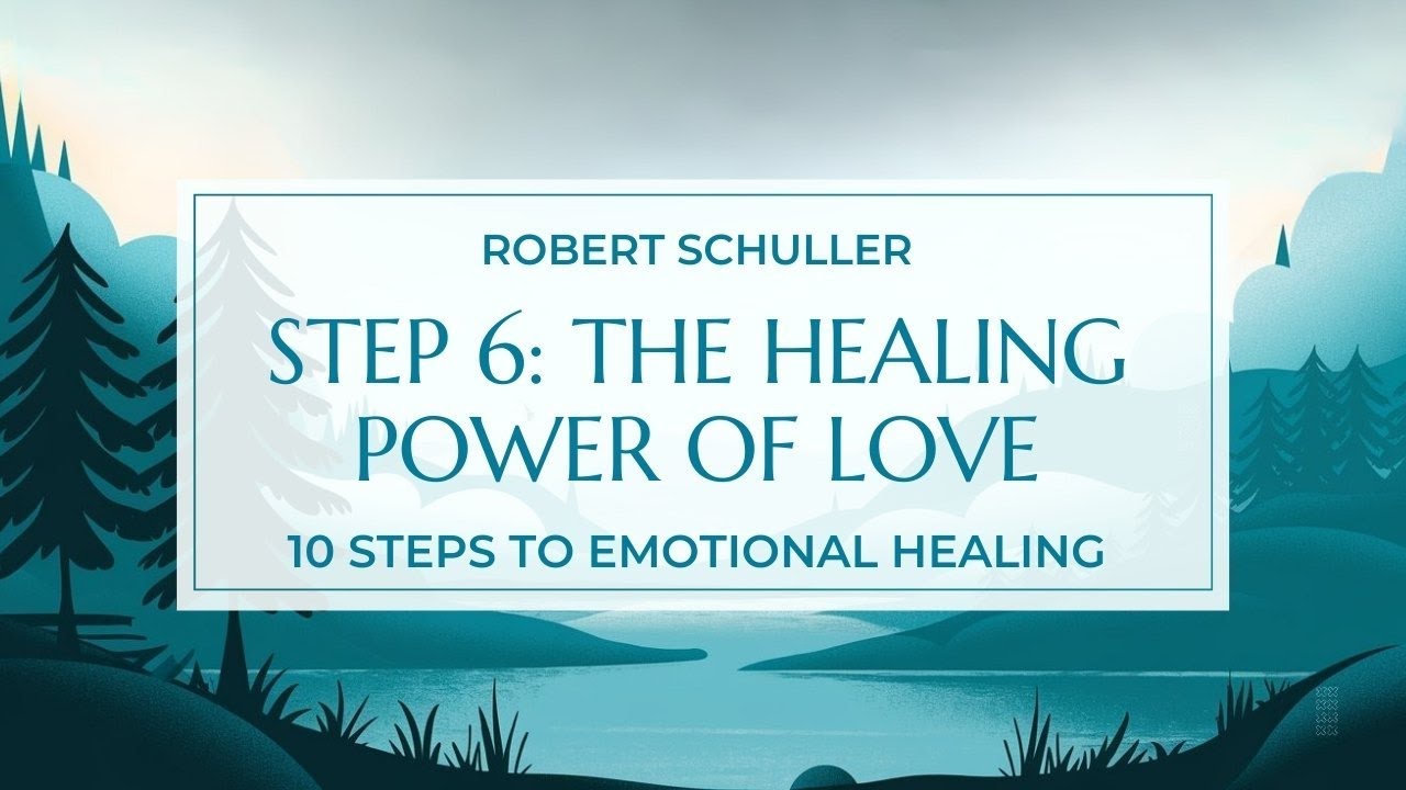 Step 6: The Healing Power of Love | Robert Schuller